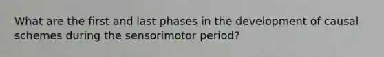 What are the first and last phases in the development of causal schemes during the sensorimotor period?