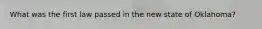 What was the first law passed in the new state of Oklahoma?