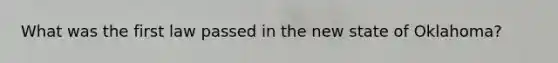 What was the first law passed in the new state of Oklahoma?