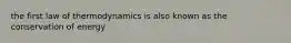 the first law of thermodynamics is also known as the conservation of energy