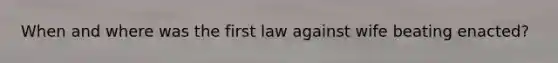 When and where was the first law against wife beating enacted?