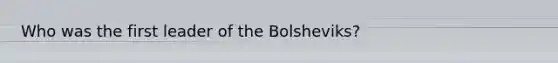 Who was the first leader of the Bolsheviks?