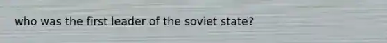 who was the first leader of the soviet state?