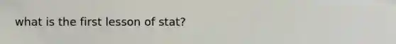 what is the first lesson of stat?