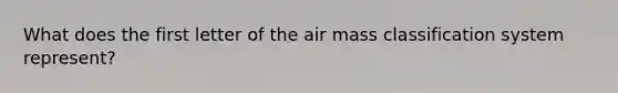 What does the first letter of the air mass classification system represent?