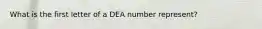 What is the first letter of a DEA number represent?