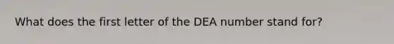 What does the first letter of the DEA number stand for?