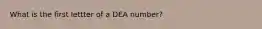 What is the first lettter of a DEA number?