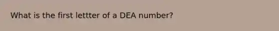 What is the first lettter of a DEA number?