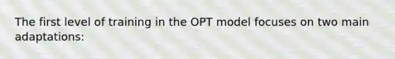 The first level of training in the OPT model focuses on two main adaptations: