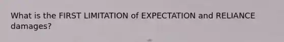 What is the FIRST LIMITATION of EXPECTATION and RELIANCE damages?