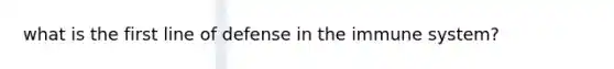what is the first line of defense in the immune system?