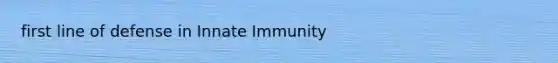 first line of defense in Innate Immunity