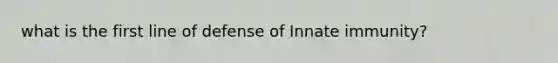 what is the first line of defense of Innate immunity?