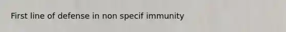 First line of defense in non specif immunity