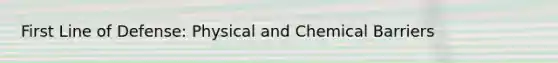 First Line of Defense: Physical and Chemical Barriers
