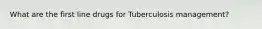 What are the first line drugs for Tuberculosis management?