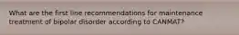 What are the first line recommendations for maintenance treatment of bipolar disorder according to CANMAT?