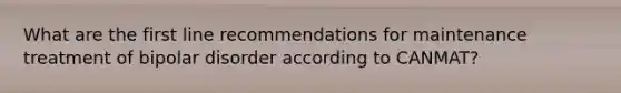 What are the first line recommendations for maintenance treatment of bipolar disorder according to CANMAT?