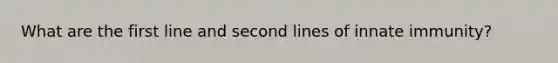 What are the first line and second lines of innate immunity?