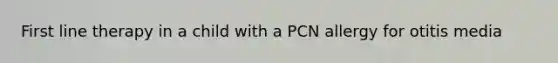 First line therapy in a child with a PCN allergy for otitis media