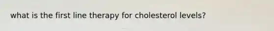 what is the first line therapy for cholesterol levels?