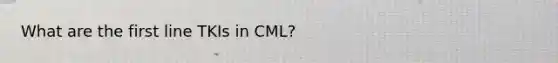 What are the first line TKIs in CML?