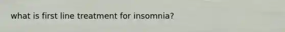 what is first line treatment for insomnia?