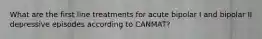 What are the first line treatments for acute bipolar I and bipolar II depressive episodes according to CANMAT?