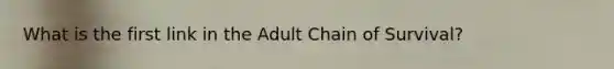 What is the first link in the Adult Chain of Survival?