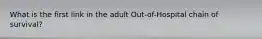 What is the first link in the adult Out-of-Hospital chain of survival?