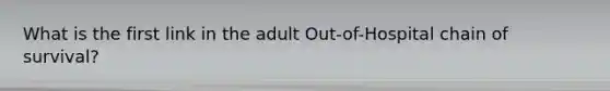 What is the first link in the adult Out-of-Hospital chain of survival?