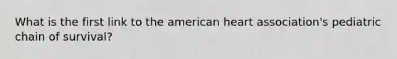 What is the first link to the american heart association's pediatric chain of survival?