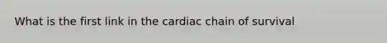 What is the first link in the cardiac chain of survival