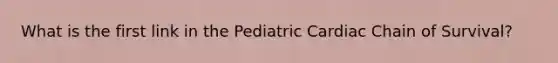 What is the first link in the Pediatric Cardiac Chain of Survival?