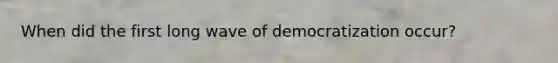 When did the first long wave of democratization occur?