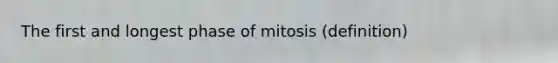 The first and longest phase of mitosis (definition)