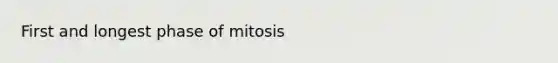 First and longest phase of mitosis