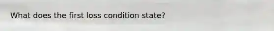 What does the first loss condition state?