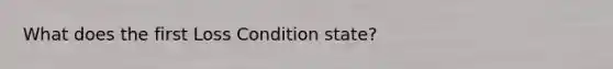 What does the first Loss Condition state?