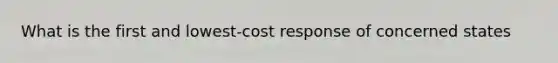 What is the first and lowest-cost response of concerned states