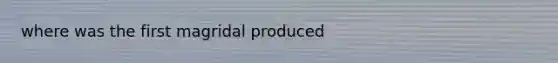 where was the first magridal produced
