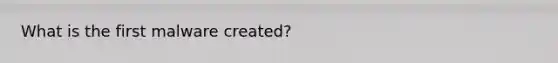 What is the first malware created?