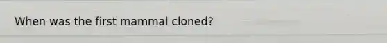 When was the first mammal cloned?