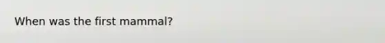 When was the first mammal?