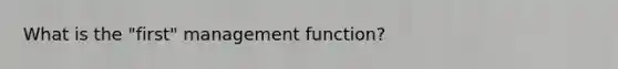 What is the "first" management function?