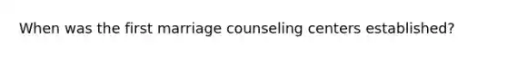 When was the first marriage counseling centers established?