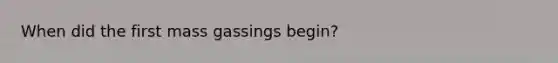 When did the first mass gassings begin?