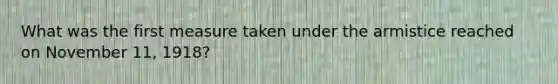 What was the first measure taken under the armistice reached on November 11, 1918?