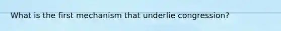 What is the first mechanism that underlie congression?